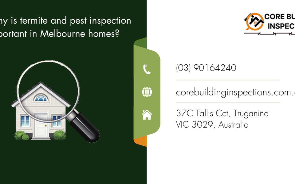 corebuildinginspections.com.au 37C Tallis Cct, Truganina VIC 3029, Australia (03) 90164240 Why is termite and pest inspection important in Melbourne homes?