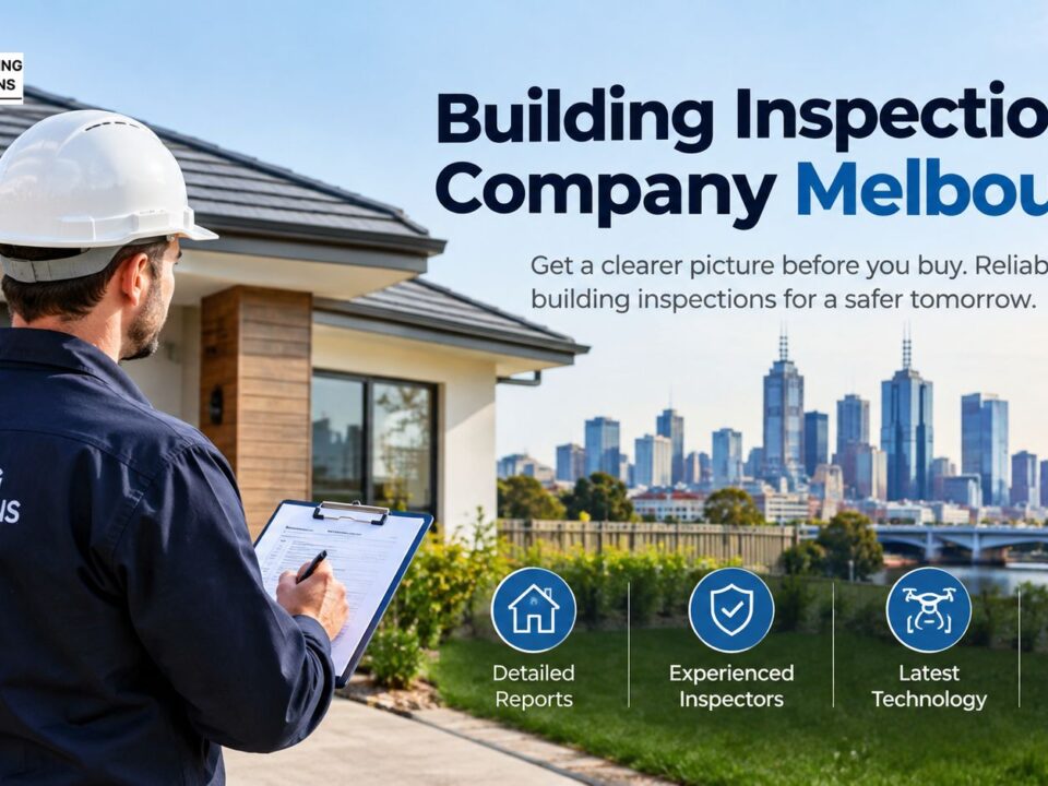 Building Inspection Company Melbourne for Home Buyers and Investors